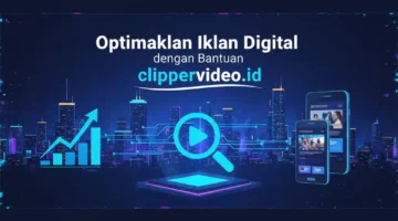 Optimalkan Iklan Digital dengan Bantuan clippervideo.id
